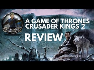 A Game of Thrones mod for Crusader Kings 2 Review