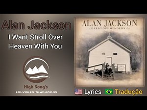 Alan Jackson - I want to stroll over Heaven with you (legendado)