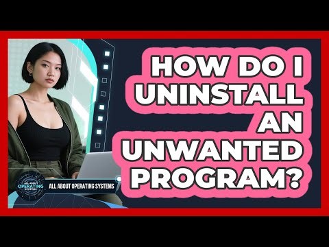 How Do I Uninstall an Unwanted Program?