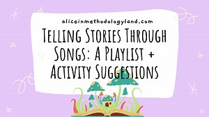 Telling Stories Through Songs/Music: A Playlist   Activities - Alice in Methodologyland