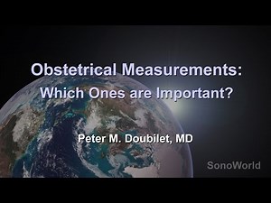"Obstetrical Measurements: Which Ones are Important?" Ultrasound SonoWorld Lecture