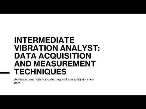 Intermediate Vibration Analyst -Data Acquisition & Measurement Technique -Advanced methods analyzing