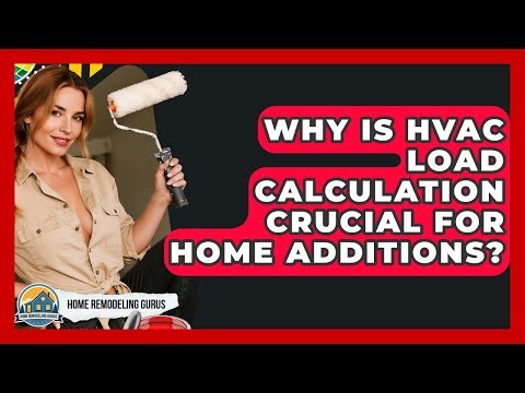 Why Is HVAC Load Calculation Crucial For Home Additions? - Home Remodeling Gurus