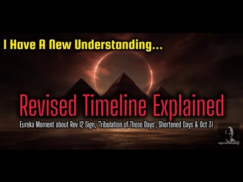 Eureka Moment: Rev 12 Sign + ‘Tribulation of Those Days’ + Shortened Days = Oct 31 2025