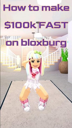 how to make 100k really fast on roblox bloxburg in one day