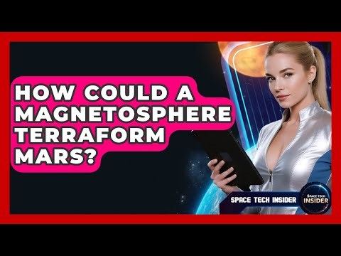 How Could A Magnetosphere Terraform Mars? - Space Tech Insider