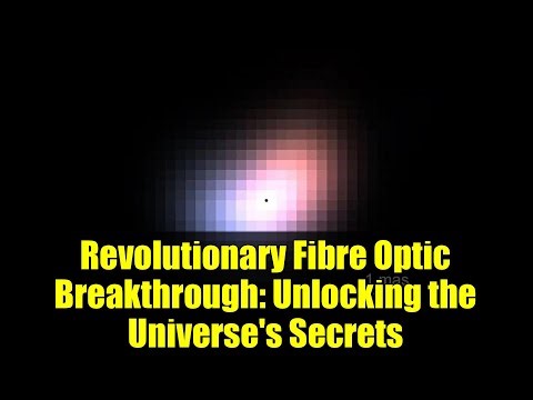 Revolutionary Fibre Optic Breakthrough: Unlocking the Universe's Secrets