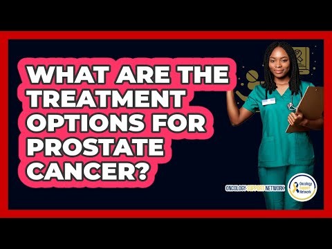 What Are the Treatment Options for Prostate Cancer?