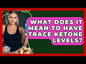 What Does It Mean To Have Trace Ketone Levels? - Keto Kitchen HQ