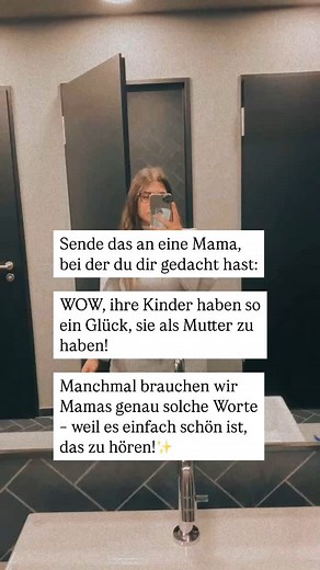 3.2K reactions · 224 shares | Manchmal sehen wir Mamas, die einfach alles geben, die strahlen und mit so viel Liebe für ihre Kinder da sind.  Genau diesen Mamas sollten wir öfter sagen, wie unglaublich toll sie sind!  Sende diesen Text an eine Mama, bei der du dir gedacht hast: ‘Wow, ihre Kinder haben so ein Glück, sie als Mutter zu haben.’ Es sind die kleinen Worte, die manchmal den größten Unterschied machen. #mamagedanken #mamasein #mamaleben | Das Mama Business | Facebook