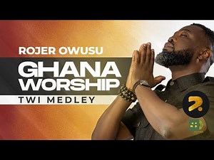 Ghana Worship Twi Medley Rojer Owusu