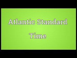 Atlantic Standard Time Meaning