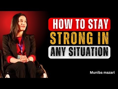 How to Stay Strong in Any Situation |Muniba Mazari Motivational speech