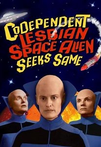 Codependent Lesbian Space Alien Seeks Same (2011)