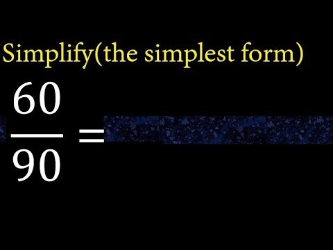 Simplify 60/90 and reduce to the simplest form