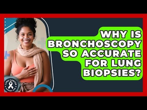 Why Is Bronchoscopy So Accurate For Lung Biopsies? - Lung Cancer Support Hub