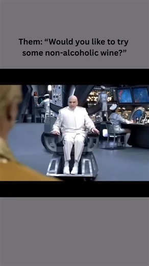 Taylor Camp | Men’s Lifestyle | Napa Valley on Instagram: "Them: “Would you like to try some non-alcoholic wine?” Dr. Evil: “How about no.” Let’s unpack that for a moment. Because what you’re really saying is, “Would you like to experience the full ritual of wine—pouring it, sniffing it, swirling it, pretending to find notes of blackberry and crushed granite—without any of the effects that make it tolerable, enjoyable, or remotely worth it?” You want me to sit there, glass in hand, sipping sadne