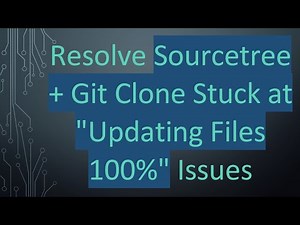 Resolve Sourcetree + Git Clone Stuck at "Updating Files 100%" Issues