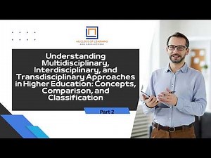 Multidisciplinary, Interdisciplinary&Transdisciplinary Approaches|Part 2| in Higher Education