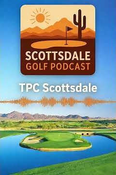 TPC Scottsdale | Scottsdale Golf Course Spotlight | Scottsdale Golf Podcast | Arizona Golf