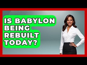 Is Babylon Being Rebuilt Today? - Ancient Wonders Revealed