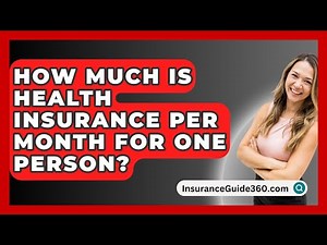 How Much Is Health Insurance Per Month For One Person? - InsuranceGuide360.com
