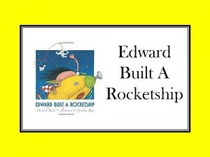 Edward Built A Rocketship by Michael Rack and Illustrated by Graham Ross