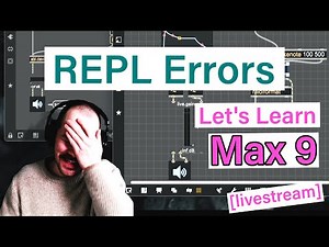 REPL errors... Let's learn MAX 9! [Livestream]