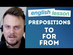 English Prepositions Lesson: TO, FOR, and FROM