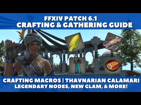 FFXIV Patch 6.1 - Crafting and Gathering Guide: Macros, Legendary Nodes, Calamari and More!