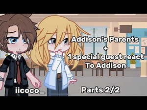 Addison’s Parents + 1 special guest react to Addison | 2/2| Gacha life 2| iicoco_