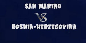 San Marino vs Bosnia-Herzegovina / Highlights & Goals Video