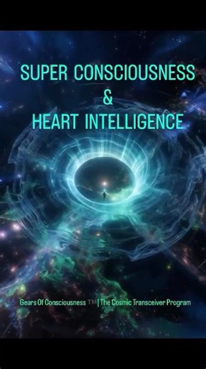 Super Consciousness & Heart Intelligence.