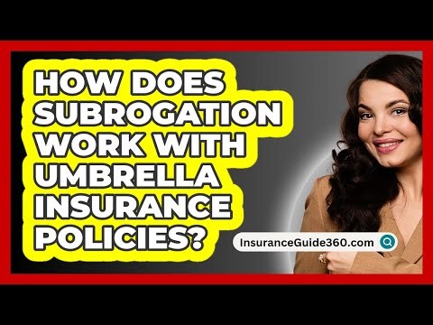 How Does Subrogation Work With Umbrella Insurance Policies? - InsuranceGuide360.com