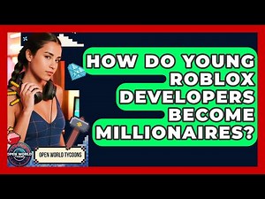 How Do Young Roblox Developers Become Millionaires? - Open World Tycoons