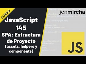 Curso JavaScript: 145. SPA: Estructura de Proyecto (assets, helpers y components) - #jonmircha