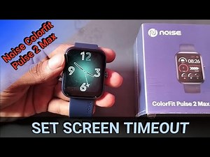 noise colorfit pulse 2 Max set screen timeout, noise smart watch display time setting