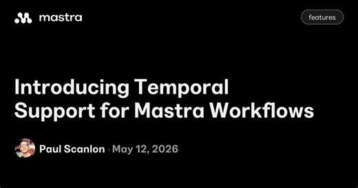 Introducing Temporal Support for Mastra Workflows | Mastra Blog