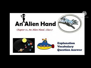 An Alien Hand Class 7 Chapter 10, English explanation