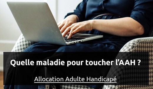 Quelle maladie invalidante pour percevoir l'AAH en France ?