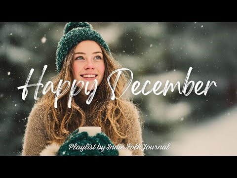 Happy December 🩷 Music That Lift You Into a Positive Mood | Indie / Folk / Chill / Acoustic Playlist