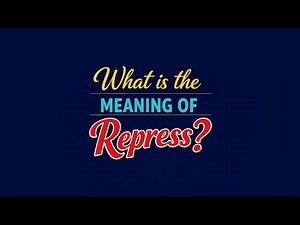 What is the meaning of Repress?