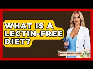 What Is A Lectin-free Diet? - Your Nutrition Network