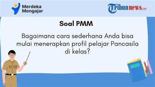PMM, Bagaimana Cara Sederhana Anda Bisa Mulai Menerapkan Profil Pelajar Pancasila di Kelas? - Tribunnews.com