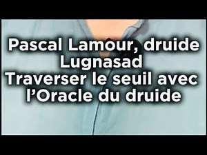 Pascal Lamour, Druid. Lugnasad – Crossing the Threshold with the Druid's Oracle