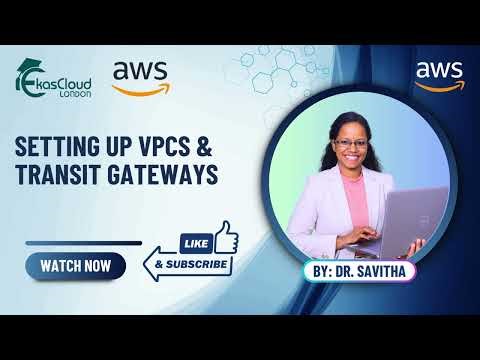 Setting Up VPCs and Transit Gateways by Dr. Savitha #Studentmade | Ekascloud