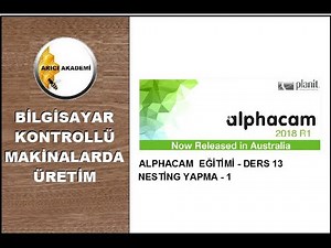 ALPHACAM EĞİTİMİ - DERS 13 NESTİNG YAPMA - 1 (AlphaCAM)