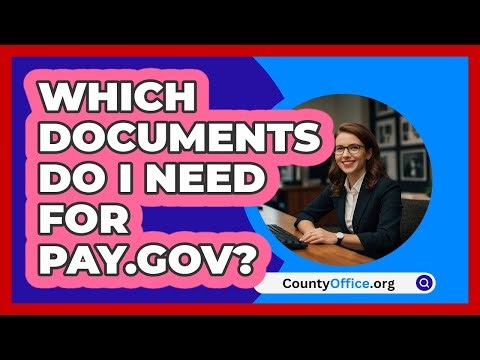 Which Documents Do I Need For Pay.gov? | CountyOffice News