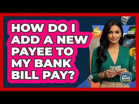 How Do I Add A New Payee To My Bank Bill Pay?