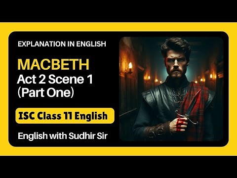 Macbeth Act 2 Scene 1 (Part One) | English Explanation | ISC Class 11 | English with Sudhir Sir